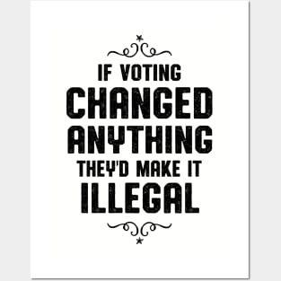 If Voting Changed Anything Liberal Protest Vote Posters and Art